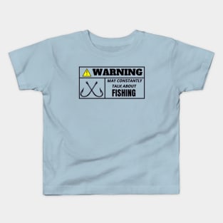 WARNING, may constantly talk about fishing Kids T-Shirt